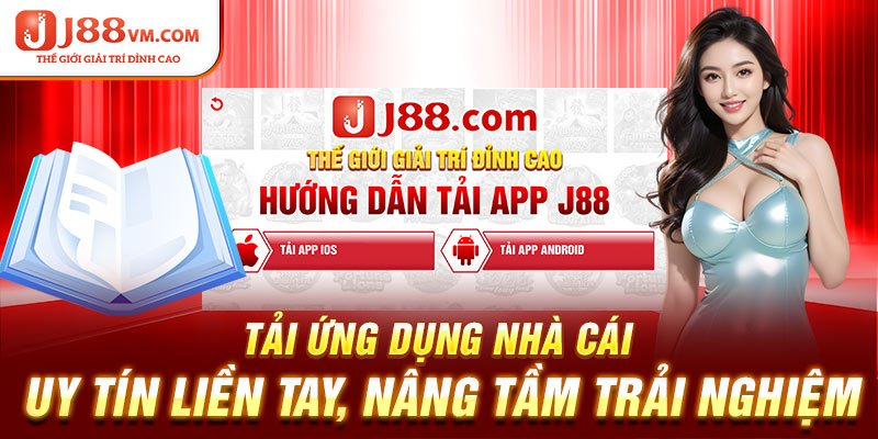 Tải app J88 uy tín liền tay, nâng tầm trải nghiệm
